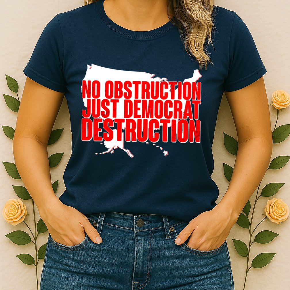 No Obstruction Just Democrat Destruction Womens T-Shirt