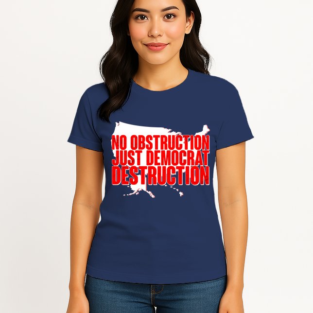 No Obstruction Just Democrat Destruction Womens T-Shirt