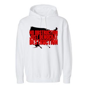 No Obstruction Just Democrat Destruction Garment-Dyed Fleece Hoodie