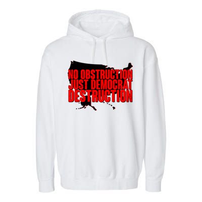 No Obstruction Just Democrat Destruction Garment-Dyed Fleece Hoodie