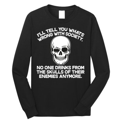 No One Drinks From The Skulls of Their Enemies Anymore Long Sleeve Shirt