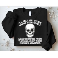 No One Drinks From The Skulls of Their Enemies Anymore Sweatshirt