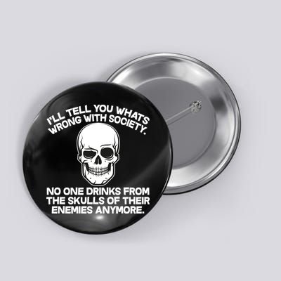 No One Drinks From The Skulls of Their Enemies Anymore Button