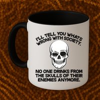 No One Drinks From The Skulls of Their Enemies Anymore Mug