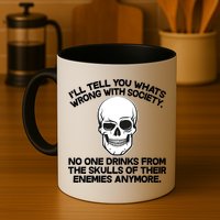 No One Drinks From The Skulls of Their Enemies Anymore Mug