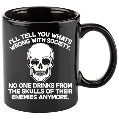 No One Drinks From The Skulls of Their Enemies Anymore 11oz C Handle Ceramic Mug
