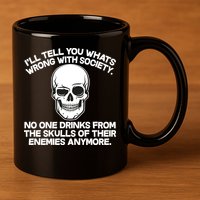No One Drinks From The Skulls of Their Enemies Anymore 11oz C Handle Ceramic Mug