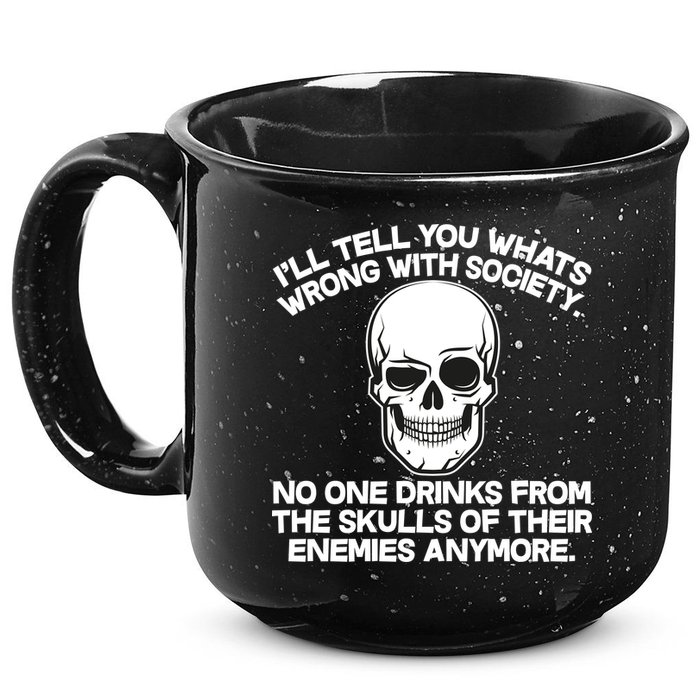 No One Drinks From The Skulls of Their Enemies Anymore 15oz Campfire Ceramic Mug