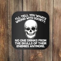 No One Drinks From The Skulls of Their Enemies Anymore Coaster