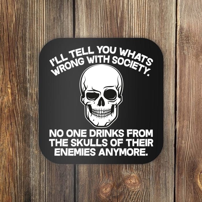 No One Drinks From The Skulls of Their Enemies Anymore Coaster