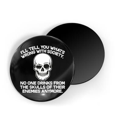 No One Drinks From The Skulls of Their Enemies Anymore Magnet