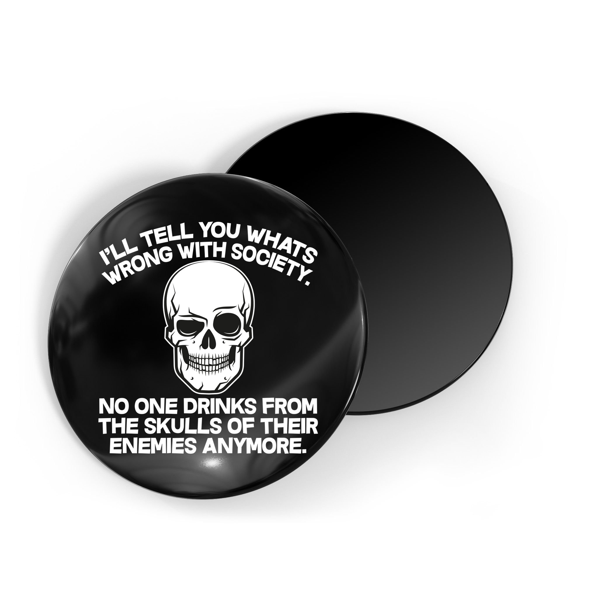 No One Drinks From The Skulls of Their Enemies Anymore Magnet