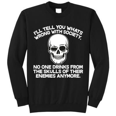 No One Drinks From The Skulls of Their Enemies Anymore Tall Sweatshirt