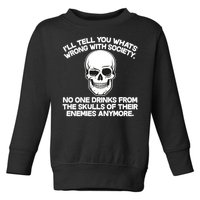 No One Drinks From The Skulls of Their Enemies Anymore Toddler Sweatshirt