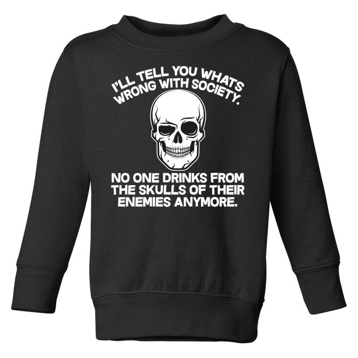 No One Drinks From The Skulls of Their Enemies Anymore Toddler Sweatshirt