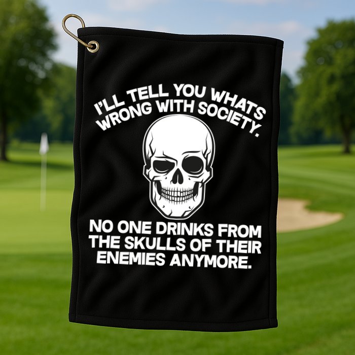 No One Drinks From The Skulls of Their Enemies Anymore Golf Towel