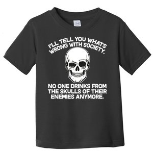 No One Drinks From The Skulls of Their Enemies Anymore Toddler T-Shirt