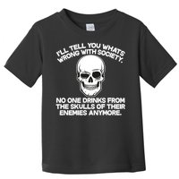 No One Drinks From The Skulls of Their Enemies Anymore Toddler T-Shirt