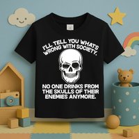 No One Drinks From The Skulls of Their Enemies Anymore Toddler T-Shirt