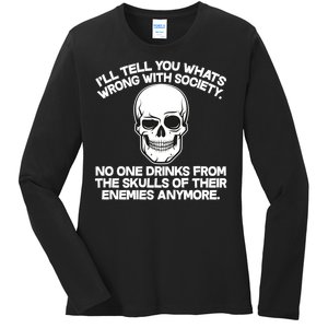 No One Drinks From The Skulls of Their Enemies Anymore Ladies Long Sleeve Shirt