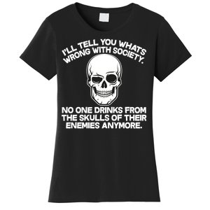 No One Drinks From The Skulls of Their Enemies Anymore Women's T-Shirt