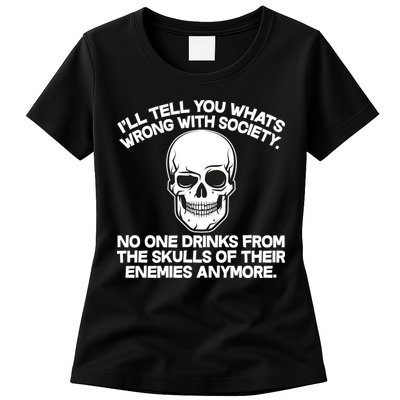 No One Drinks From The Skulls of Their Enemies Anymore Womens T-Shirt