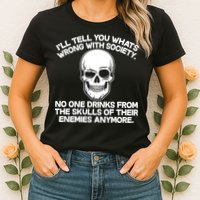 No One Drinks From The Skulls of Their Enemies Anymore Womens T-Shirt