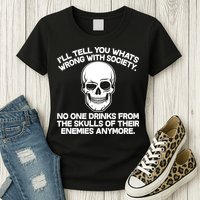 No One Drinks From The Skulls of Their Enemies Anymore Womens T-Shirt