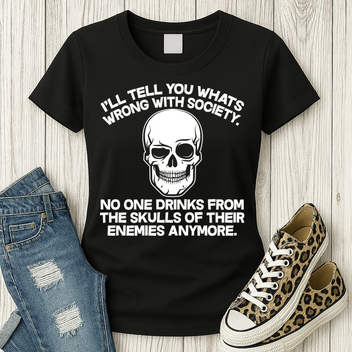 No One Drinks From The Skulls of Their Enemies Anymore Womens T-Shirt