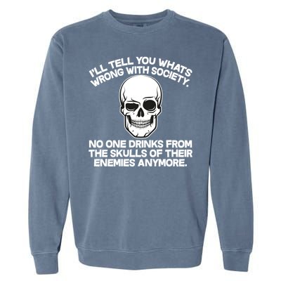 No One Drinks From The Skulls of Their Enemies Anymore Garment-Dyed Sweatshirt