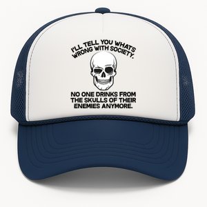 No One Drinks From The Skulls of Their Enemies Anymore Trucker Hat