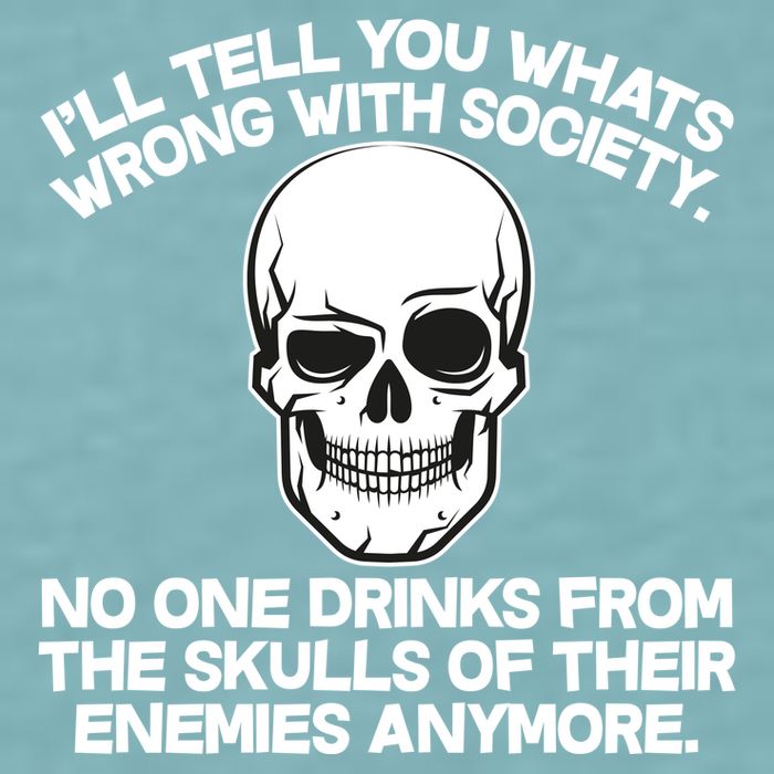 No One Drinks From The Skulls of Their Enemies Anymore Sueded Cloud Jersey T-Shirt