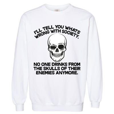 No One Drinks From The Skulls of Their Enemies Anymore Garment-Dyed Sweatshirt