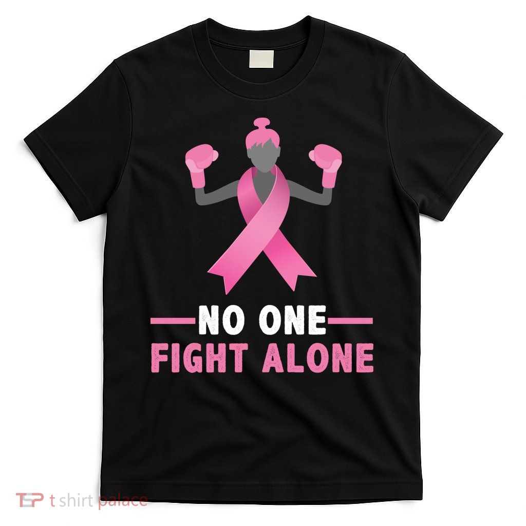 No One Fights  Alone Breast Cancer T-Shirt