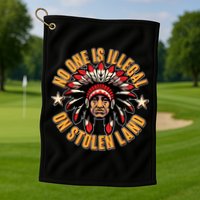 No One is Illegal On Stolen Land Golf Towel