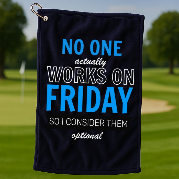 No One Works On Friday Golf Towel