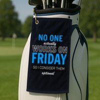No One Works On Friday Golf Towel
