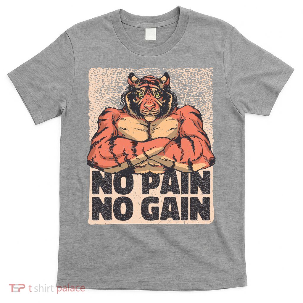 No Pain No Gain Strong Tiger T-Shirt
