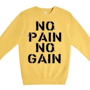 No Pain No Gain Workout Fitness Gym Logo Premium Crewneck Sweatshirt