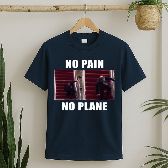 No Pain No Plane Funny Biden Stumbling Meme T-Shirt