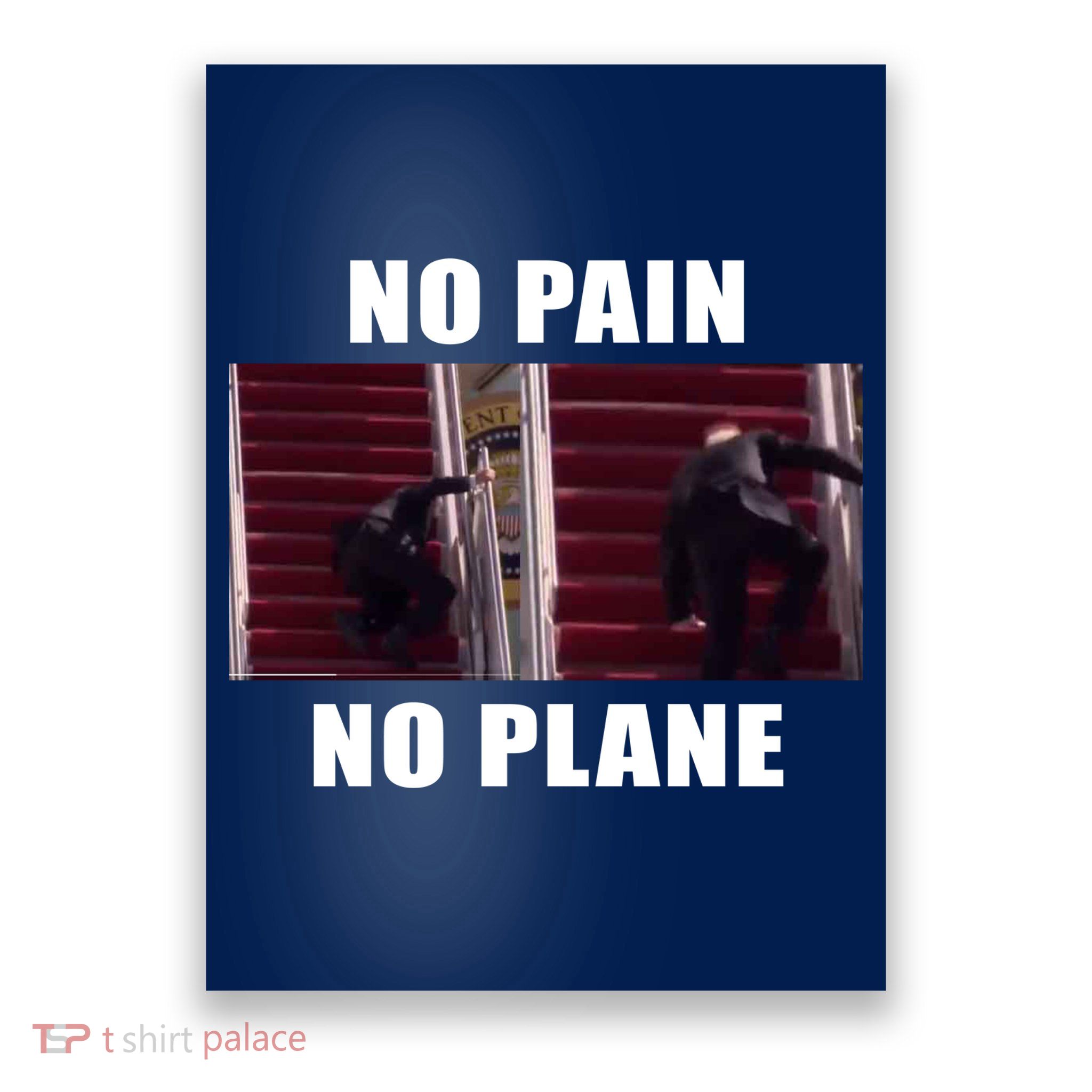 No Pain No Plane Funny Biden Stumbling Meme Poster