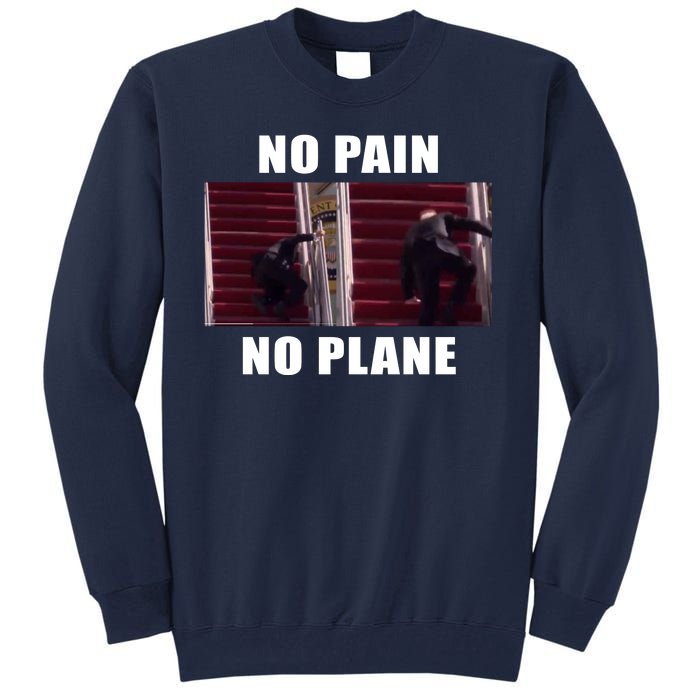 No Pain No Plane Funny Biden Stumbling Meme Tall Sweatshirt