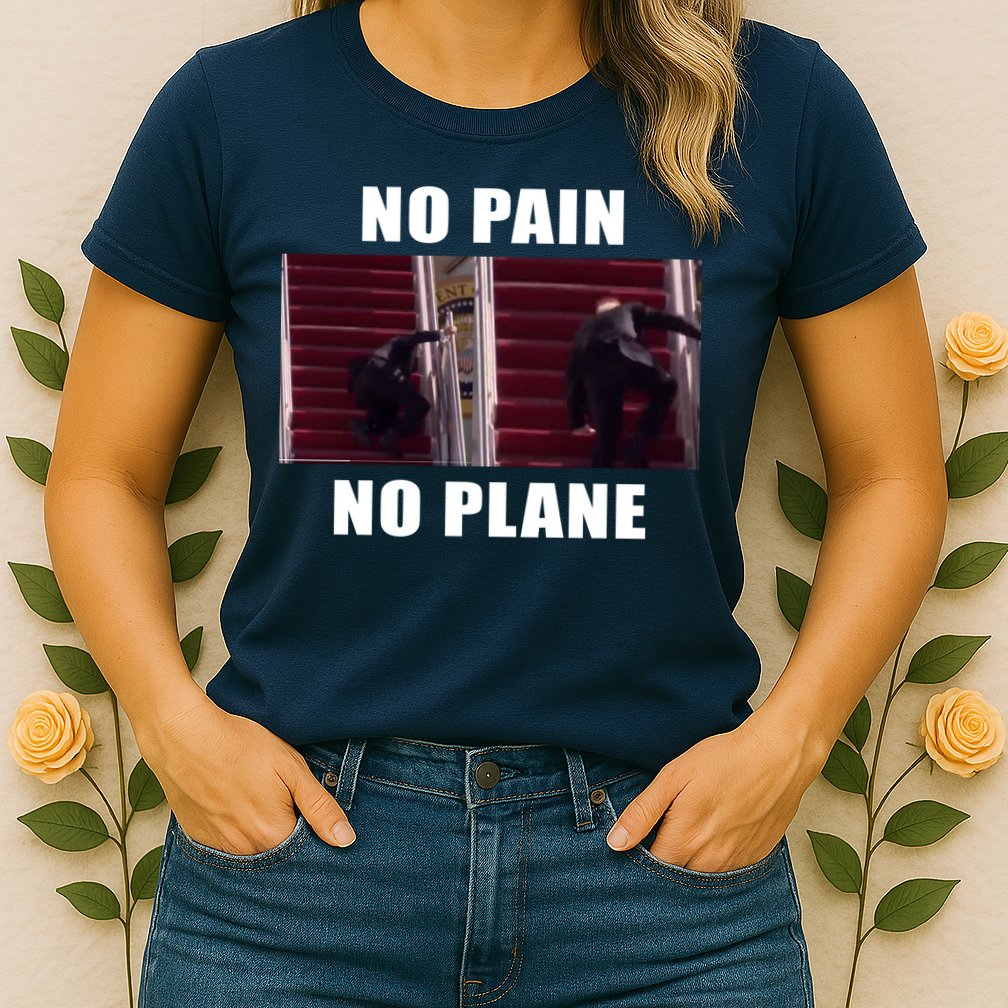 No Pain No Plane Funny Biden Stumbling Meme Womens T-Shirt