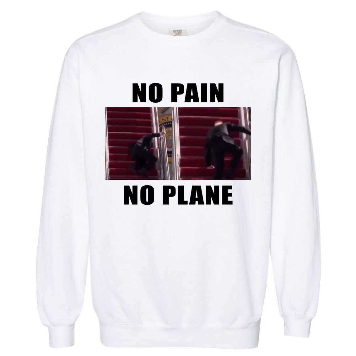 No Pain No Plane Funny Biden Stumbling Meme Garment-Dyed Sweatshirt