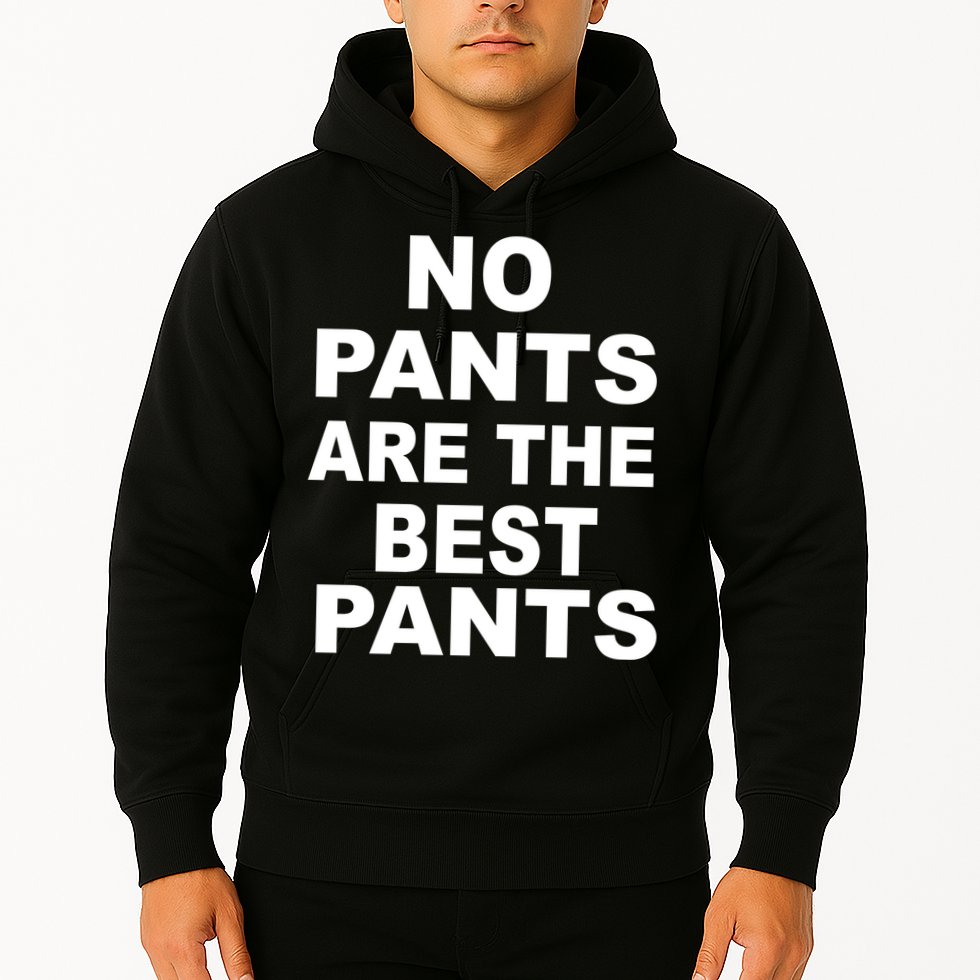 No Pants Are The Best Pants Funny Hoodie