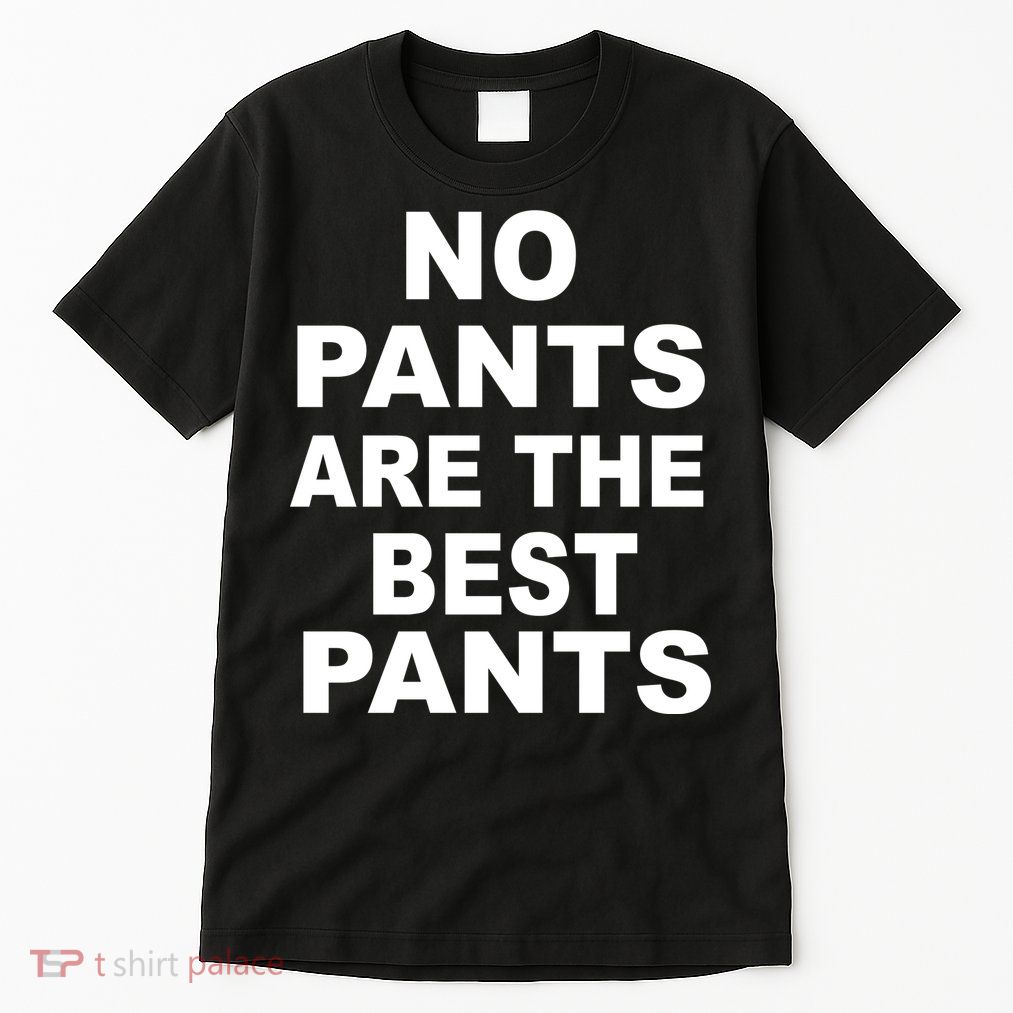 No Pants Are The Best Pants Funny Tall T-Shirt