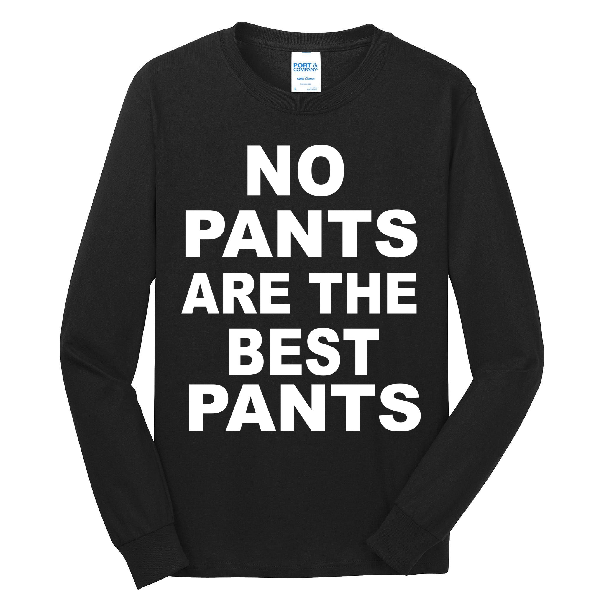 No Pants Are The Best Pants Funny Tall Long Sleeve T-Shirt