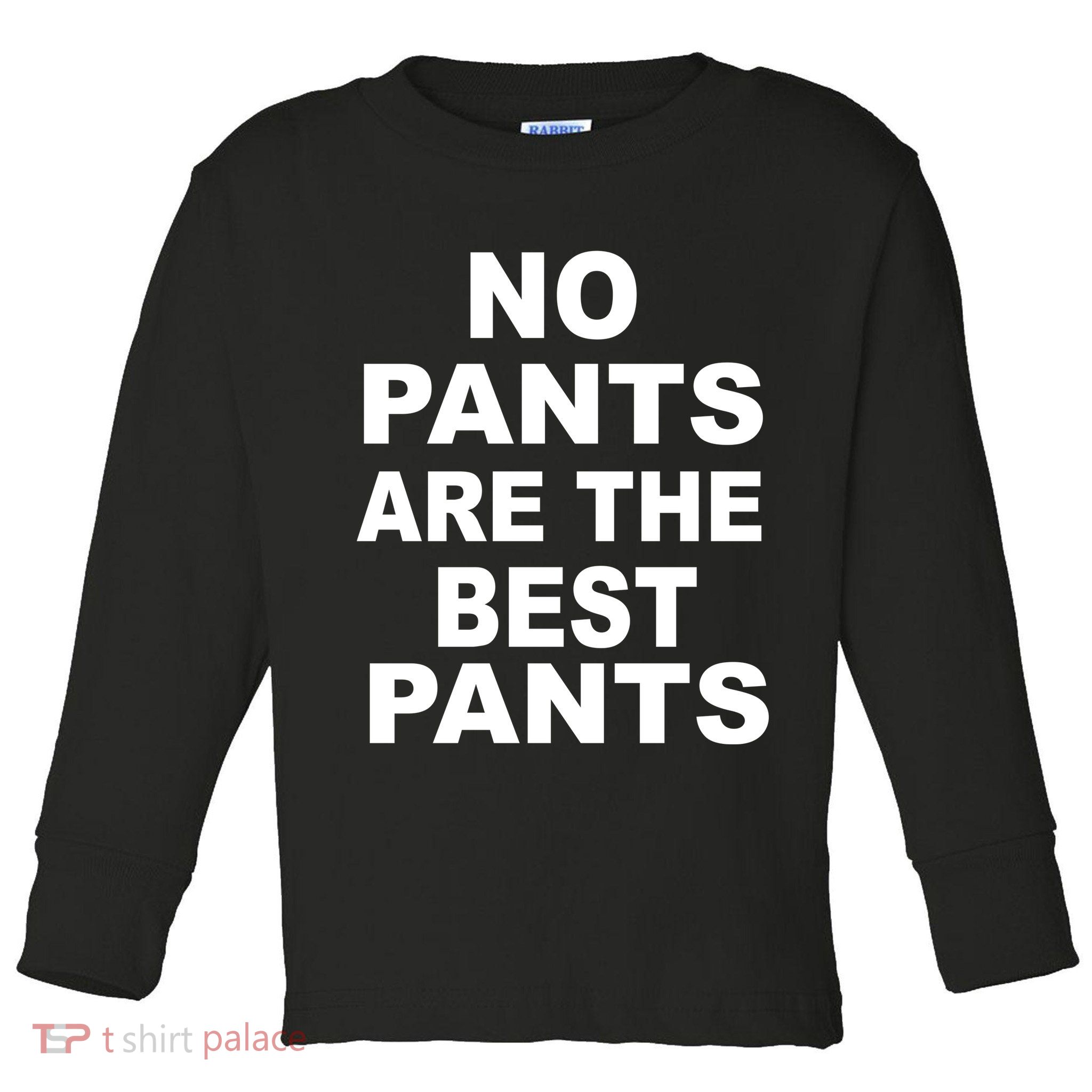 No Pants Are The Best Pants Funny Toddler Long Sleeve Shirt