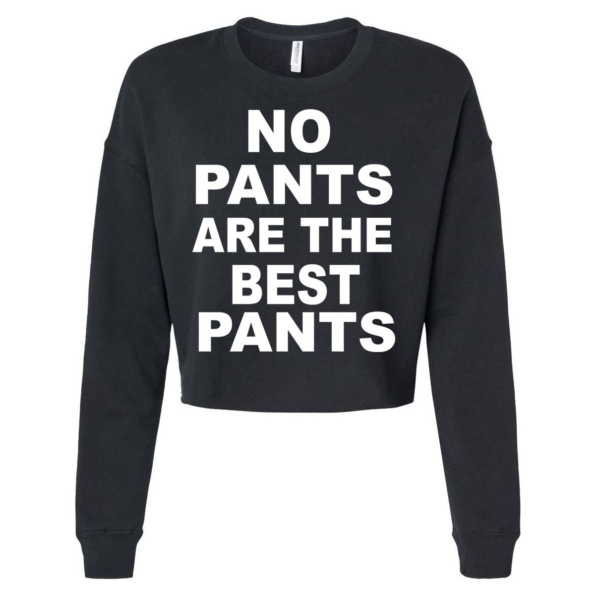 No Pants Are The Best Pants Funny Cropped Pullover Crew