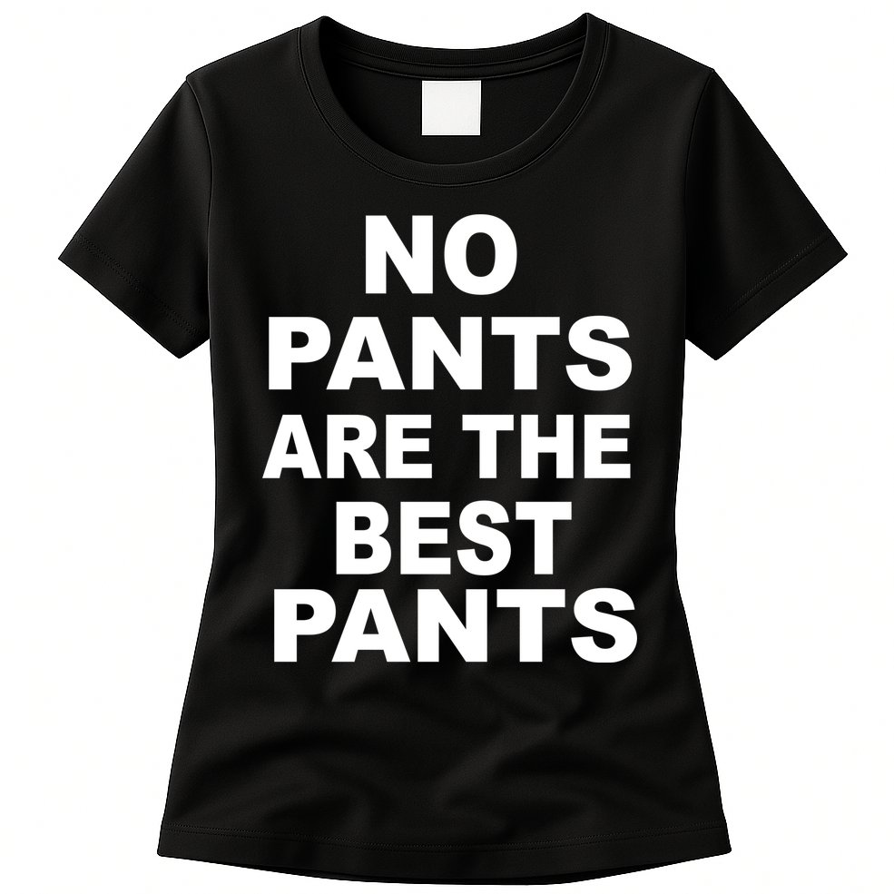 No Pants Are The Best Pants Funny Womens T-Shirt